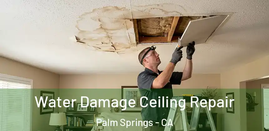  Water Damage Ceiling Repair Palm Springs - CA