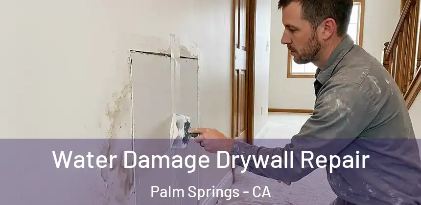 Water Damage Drywall Repair Palm Springs - CA