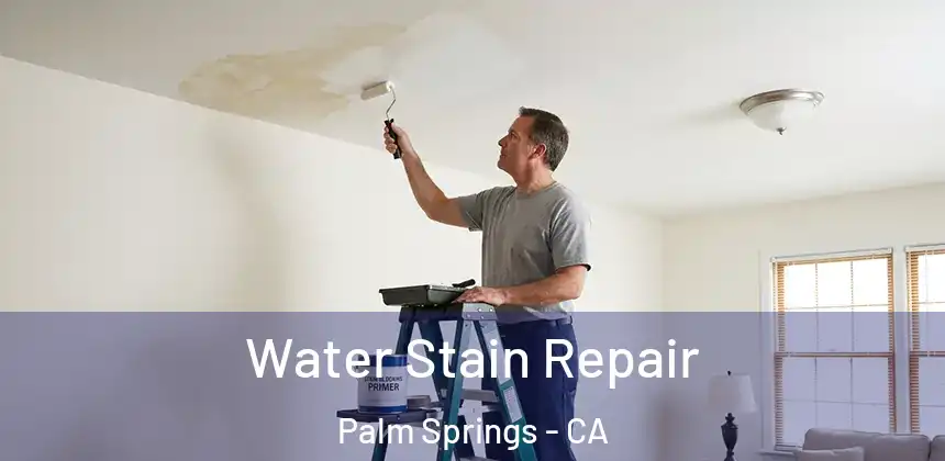Water Stain Repair Palm Springs - CA
